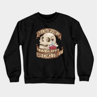 Necromancer: It's Called Recycling Crewneck Sweatshirt